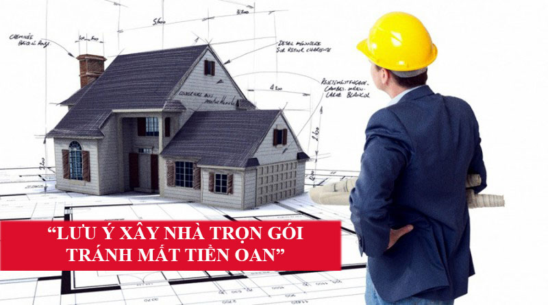 Những lưu ý khi xây nhà trọn gói